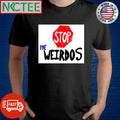 Stop the weirdos shirt