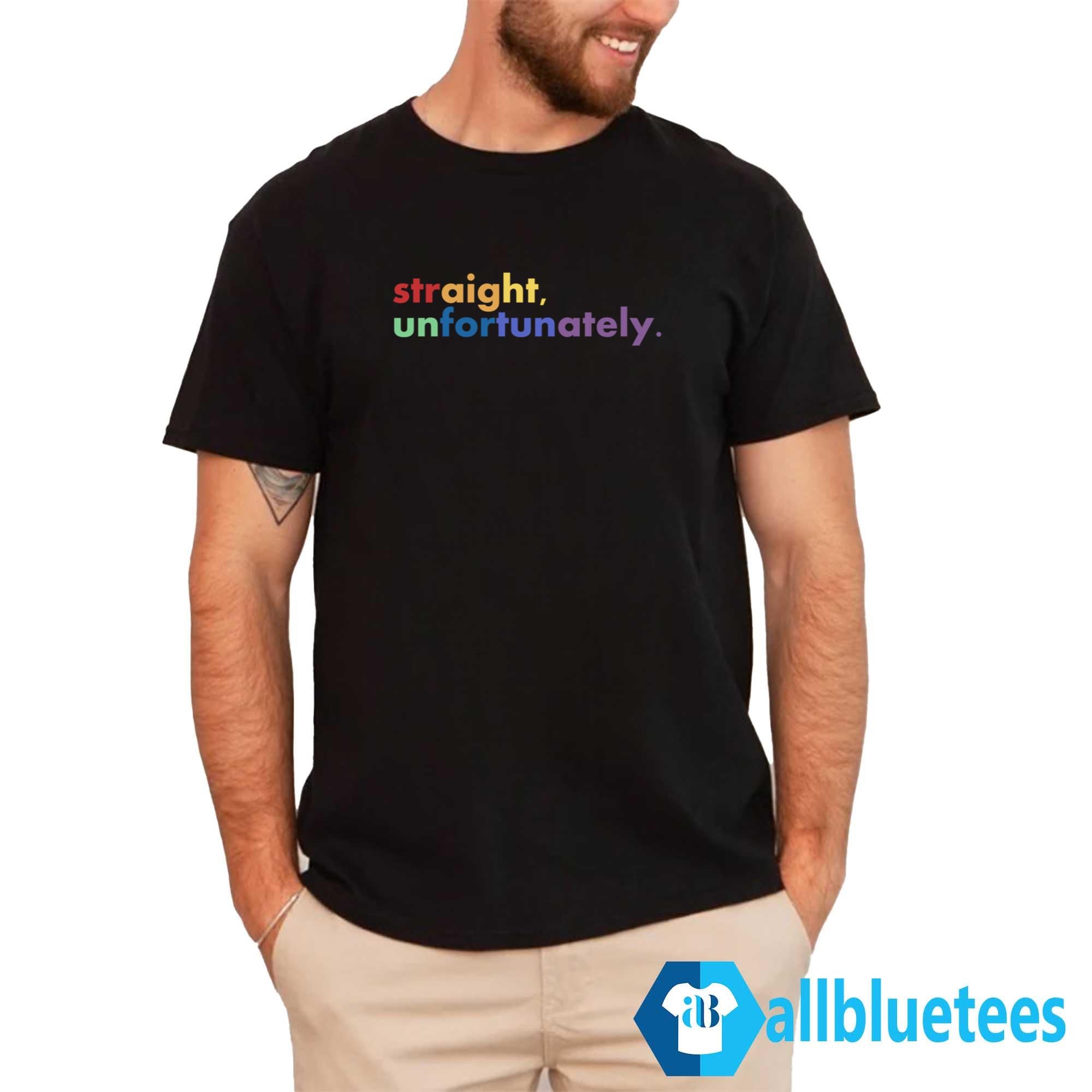 Straight Unfortunately Shirt