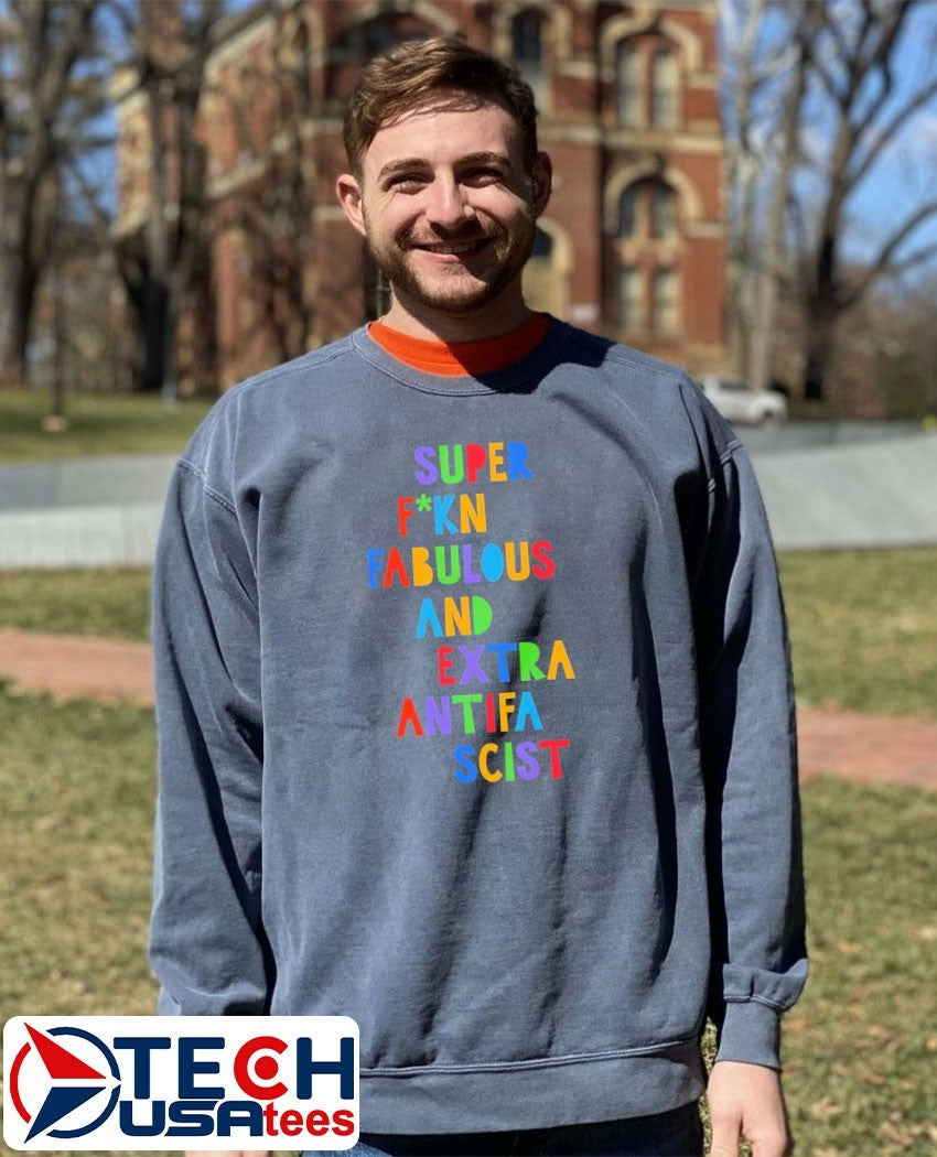 Super fcking fabulous and extra antifa scist shirt