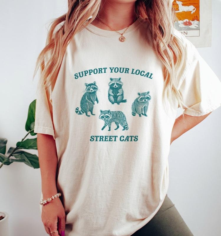 Support Your Local Street Cats, Raccoon T Shirt, Weird T Shirt, Meme T Shirt, Trash Panda T Shirt