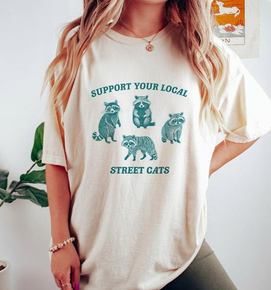 Support Your Local Street Cats, Raccoon T Shirt, Weird T Shirt, Meme T Shirt, Trash Panda T Shirt
