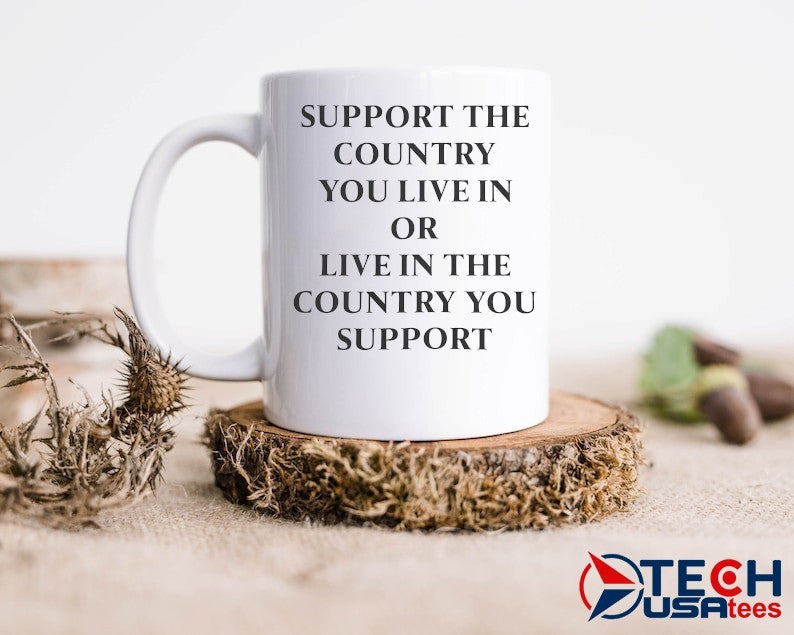 Support the country you live in or live in the country you support shirt