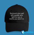 Surround Yourself With People Who Fight For You In Rooms You Aren’t In Hat