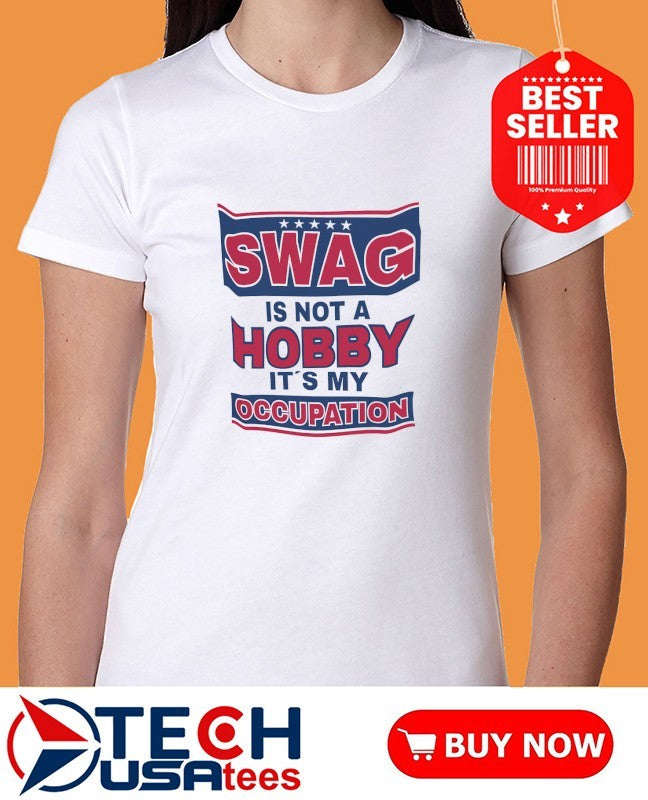 Swag is not a Hobby is my Occupation shirt