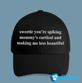 Sweetie You’re Spiking Mommy’s Cortisol And Making Me Less Beautiful Hat