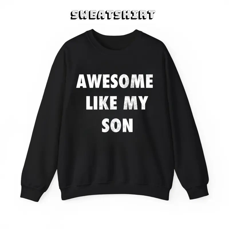 Awesome Like My Son Sweatshirt/T-Shirt, For Men, For Women - Unisex Style, 100% Cotton, Pullover Crewneck Sweatshirt