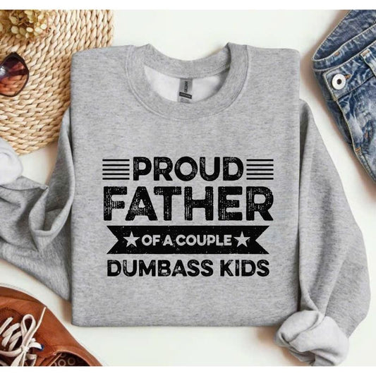 Proud Father Of A Couple Dumbass Kids Crewneck Sweatshirt/T-Shirt, For Men, For Women, Unisex Style, 100% Cotton, Pullover Crewneck Sweatshirt