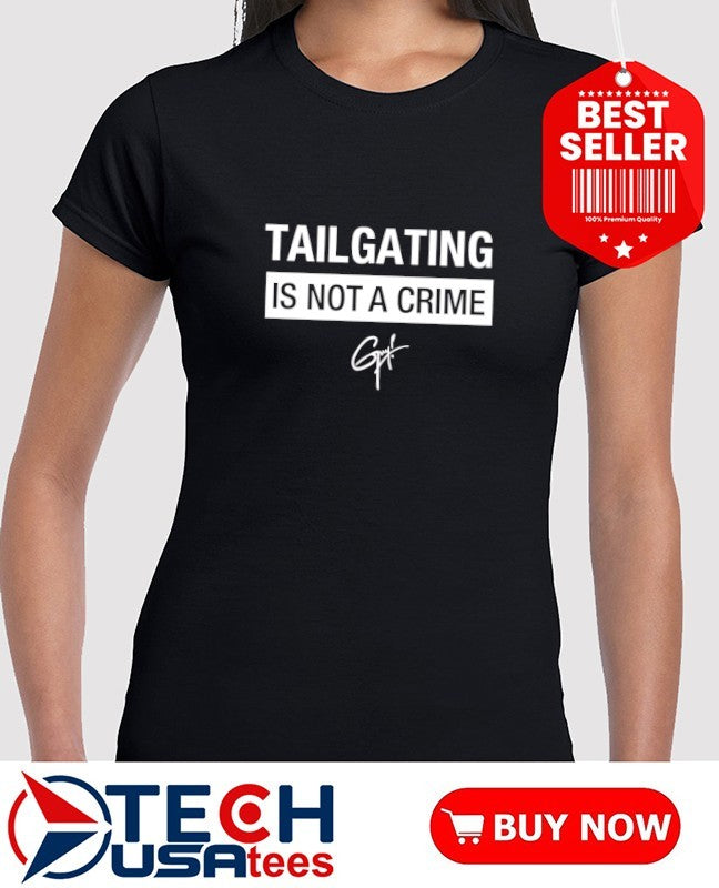 Tailgating is not a crime shirt