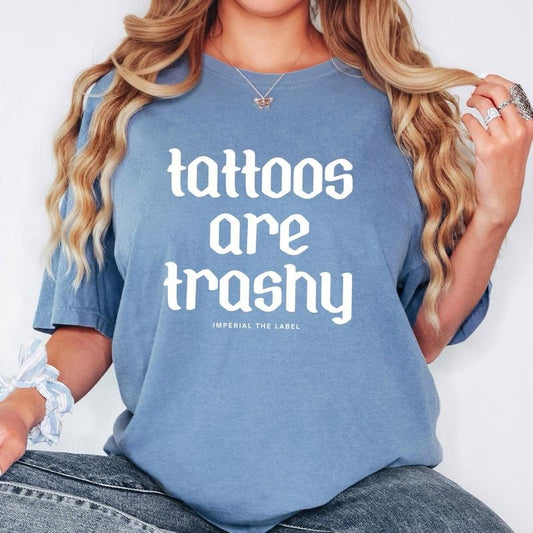 Tattoos are Trashy - Funny Sarcastic Tee, Trendy Graphic Shirt, Relatable Gift Idea - Adult Comfort Colors T-Shirt
