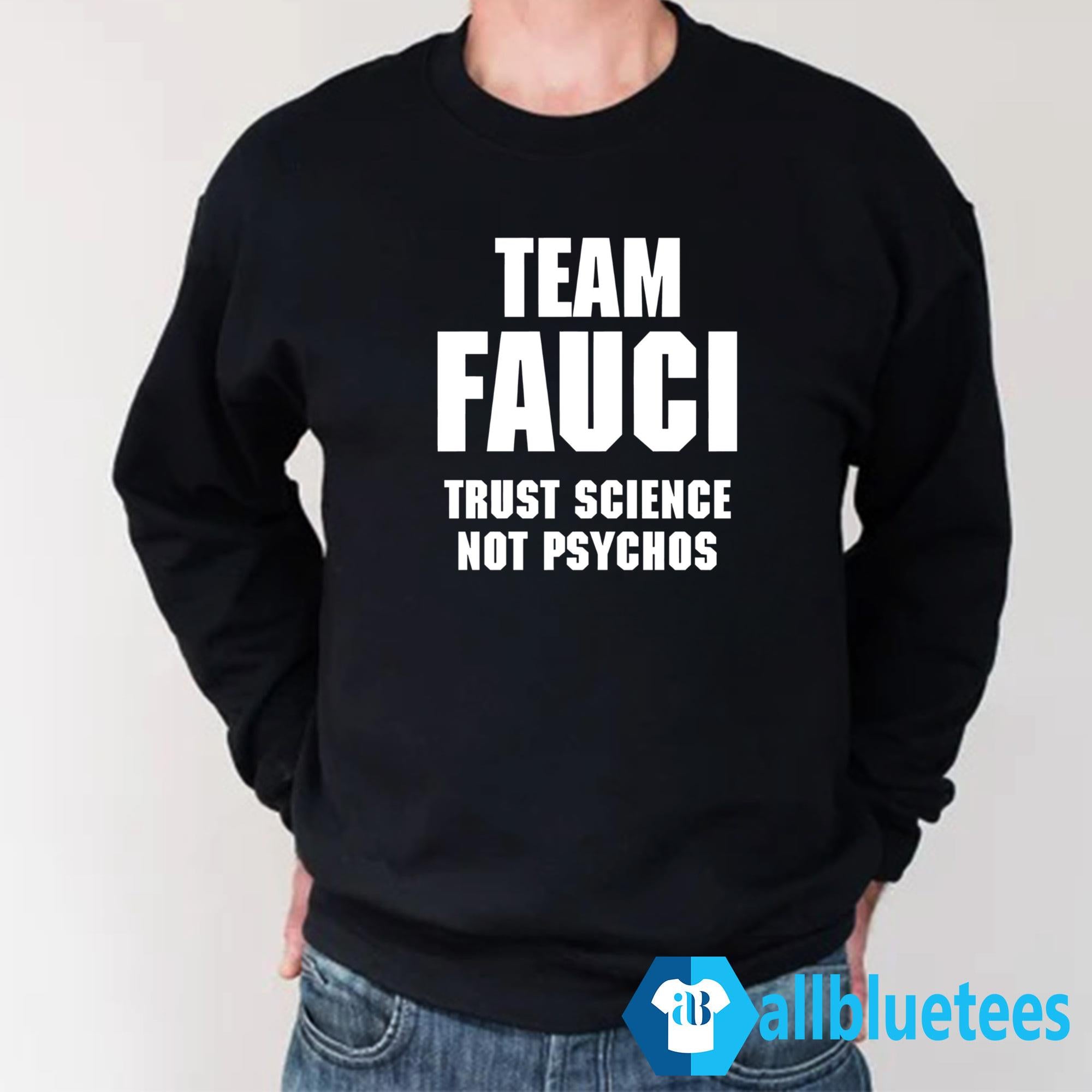 Team Fauci Trust Science Not Psychos Shirt