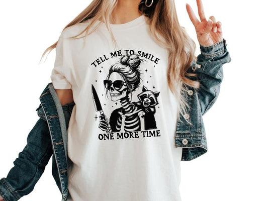 Tell Me To Smile One More Time - Unhinged Graphic Tees for Women, Casual Skeleton T Shirts, Sarcastic Humor Women Shirts with Unisex Sizing, Summer Trendy Tops, Cotton Adult Humor Shirts, Offensive Meme Shirt Comfort Fit
