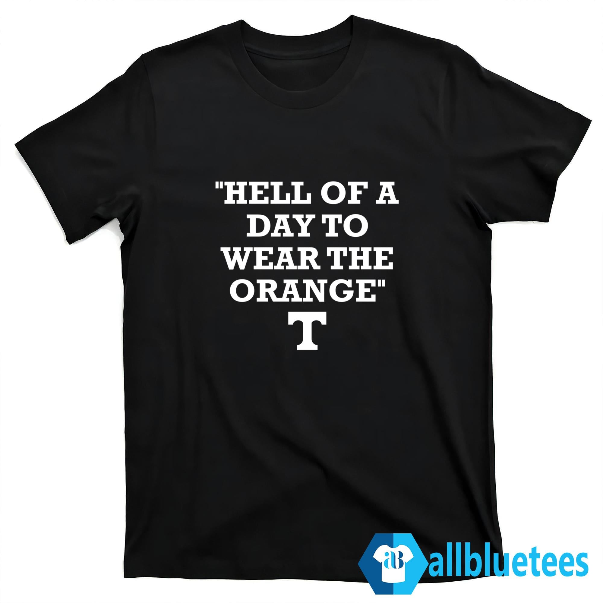 Tennessee Hell Of A Day To Wear The Orange Shirt