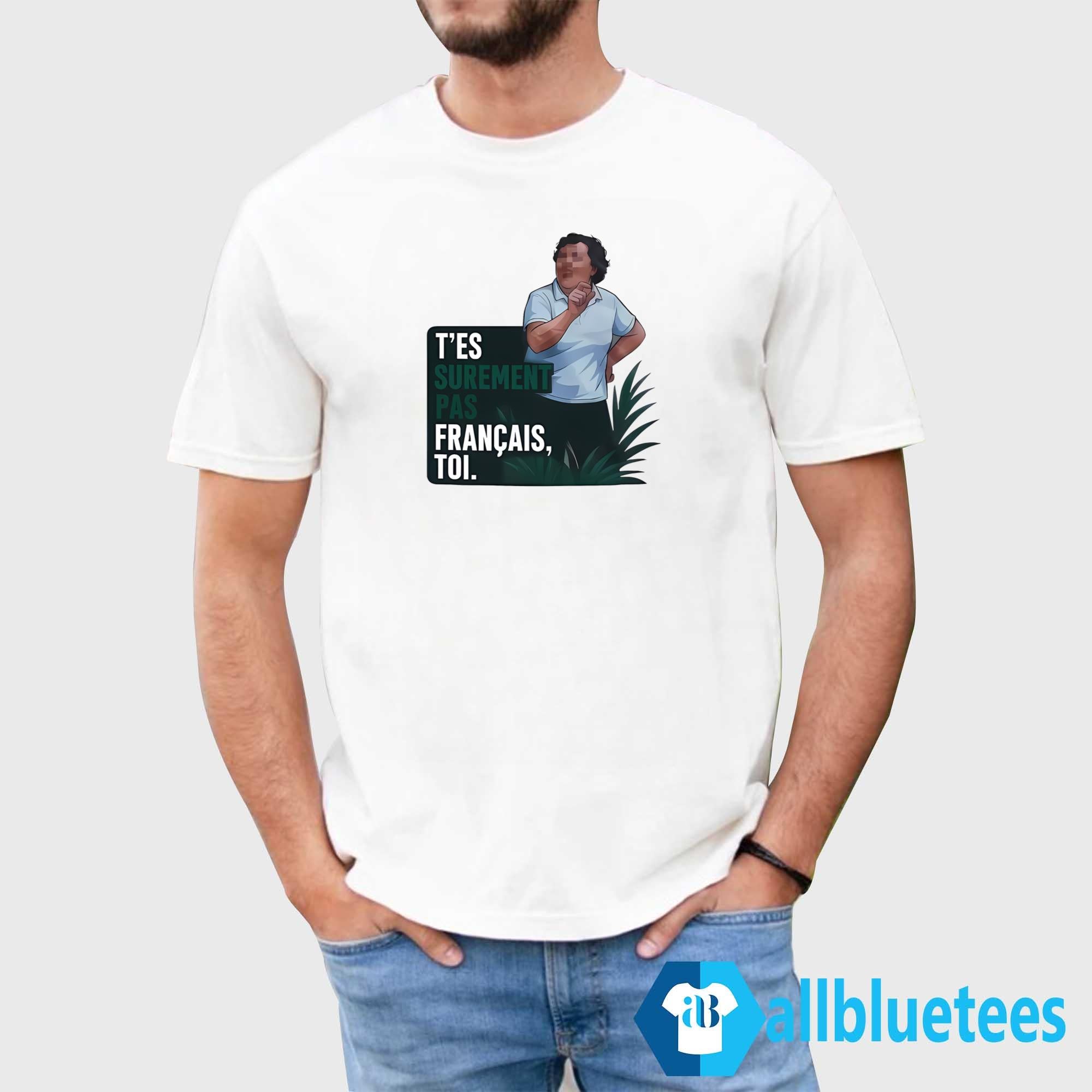T’es Surement Pas Francais’ Toi Shirt