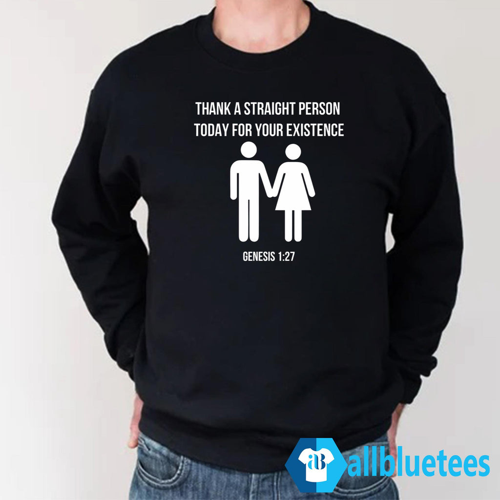 Thank A Straight Person Today For Your Existence Shirt