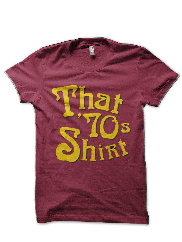 That 70s Shirt Maroon T-Shirt Hoodie, Sweatshirt | CoreVibeTees.com