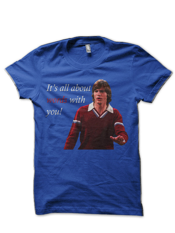 That 70â€™s Show Kelso Quote- Itâ€™s All About Words Royal Blue T-Shirt Hoodie, Sweatshirt | CoreVibeTees.com