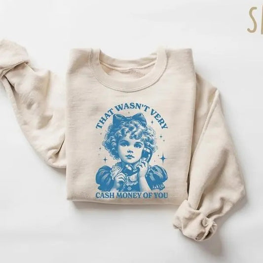 That Wasn't Very Cash Money Of You Sweatshirt, Trendy Retro Funny Shirt, Retro Cute Girl Crewneck, Funny Meme Shirt Womenswear Hoodie