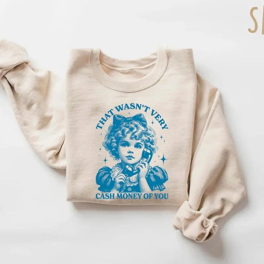 That Wasn't Very Cash Money Of You Sweatshirt, Trendy Retro Funny Shirt, Retro Cute Girl Crewneck, Funny Meme Shirt, Retro Girll Sweater