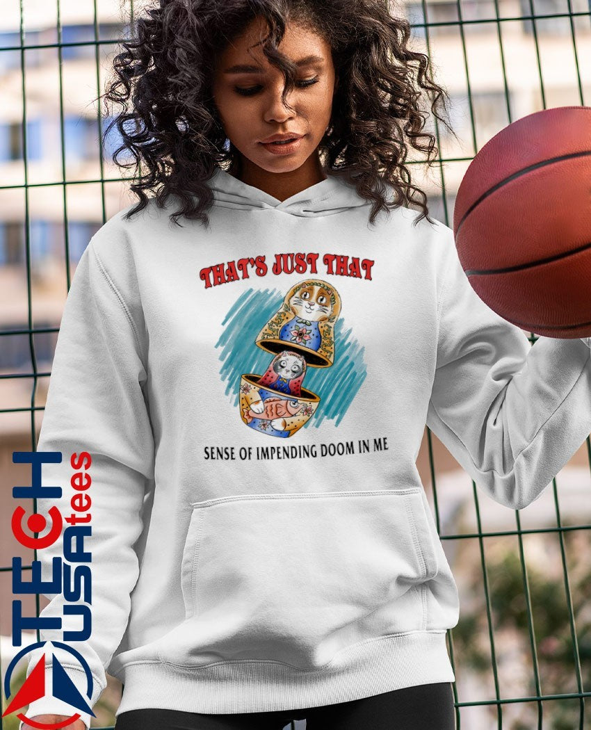 That’s just that sense of impending doom in me shirt
