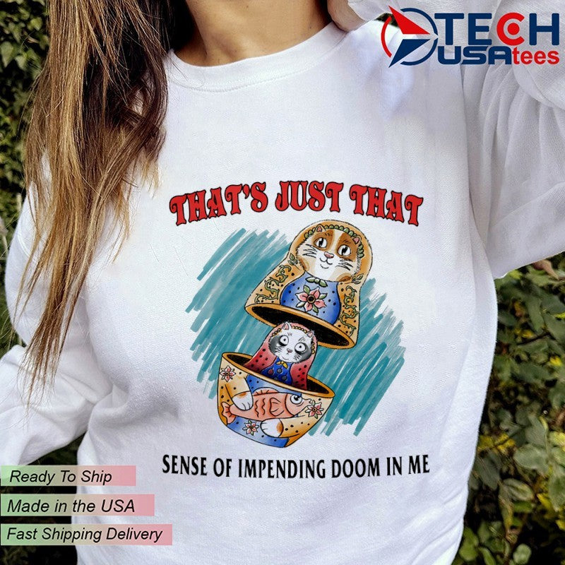 That’s just that sense of impending doom in me shirt
