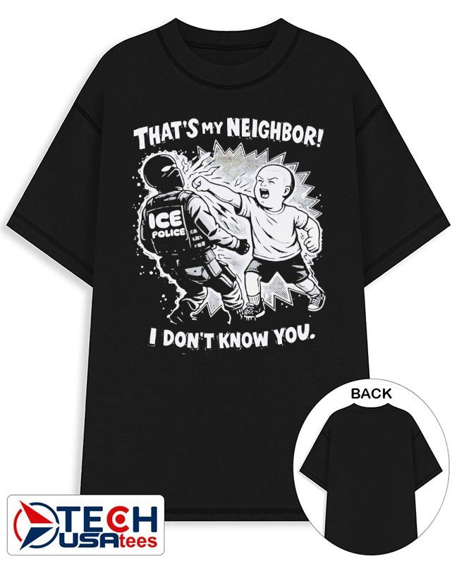 That’s my neighbor I don’t know you fist bump ICE Police shirt