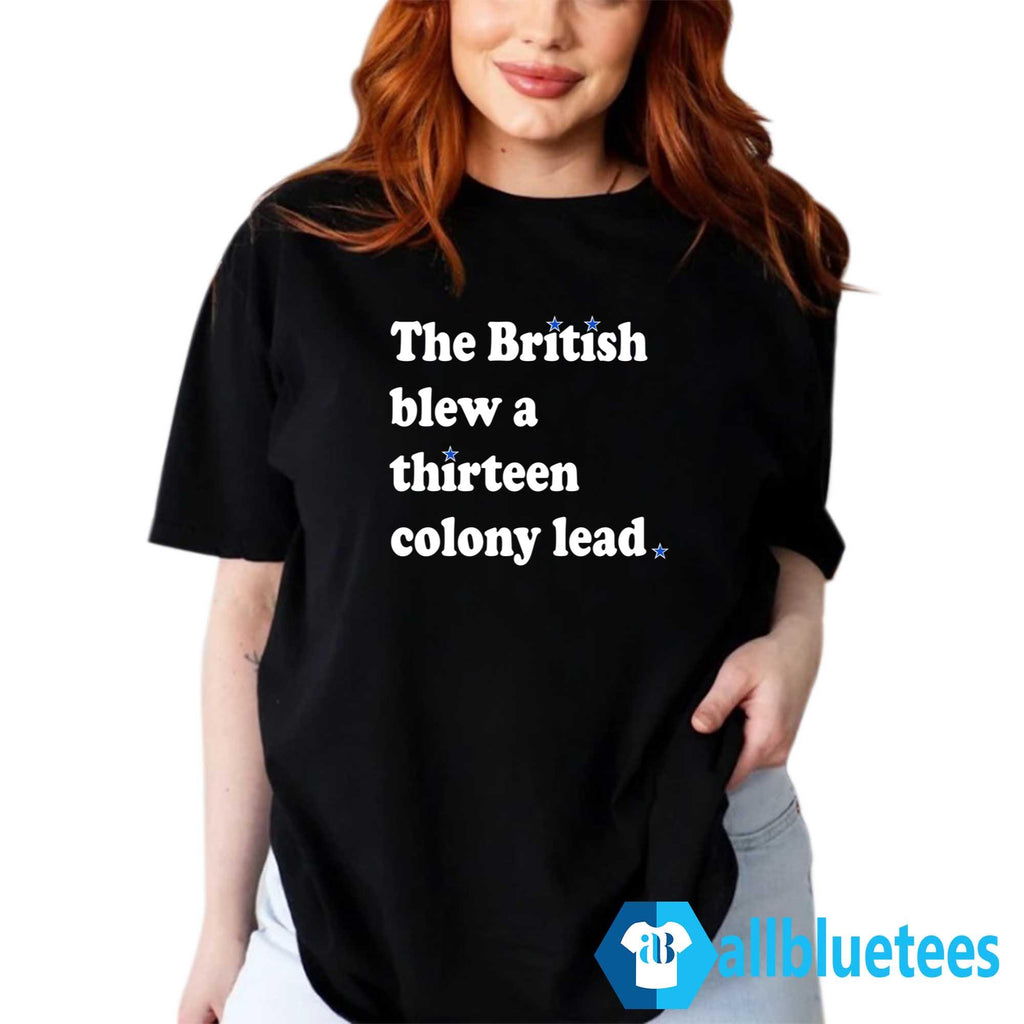 The British Blew A Thirteen Colony Lead Shirt