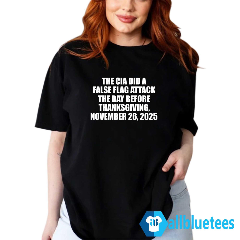 The CIA Did A False Flag Attack The Day Before Thanksgiving Shirt