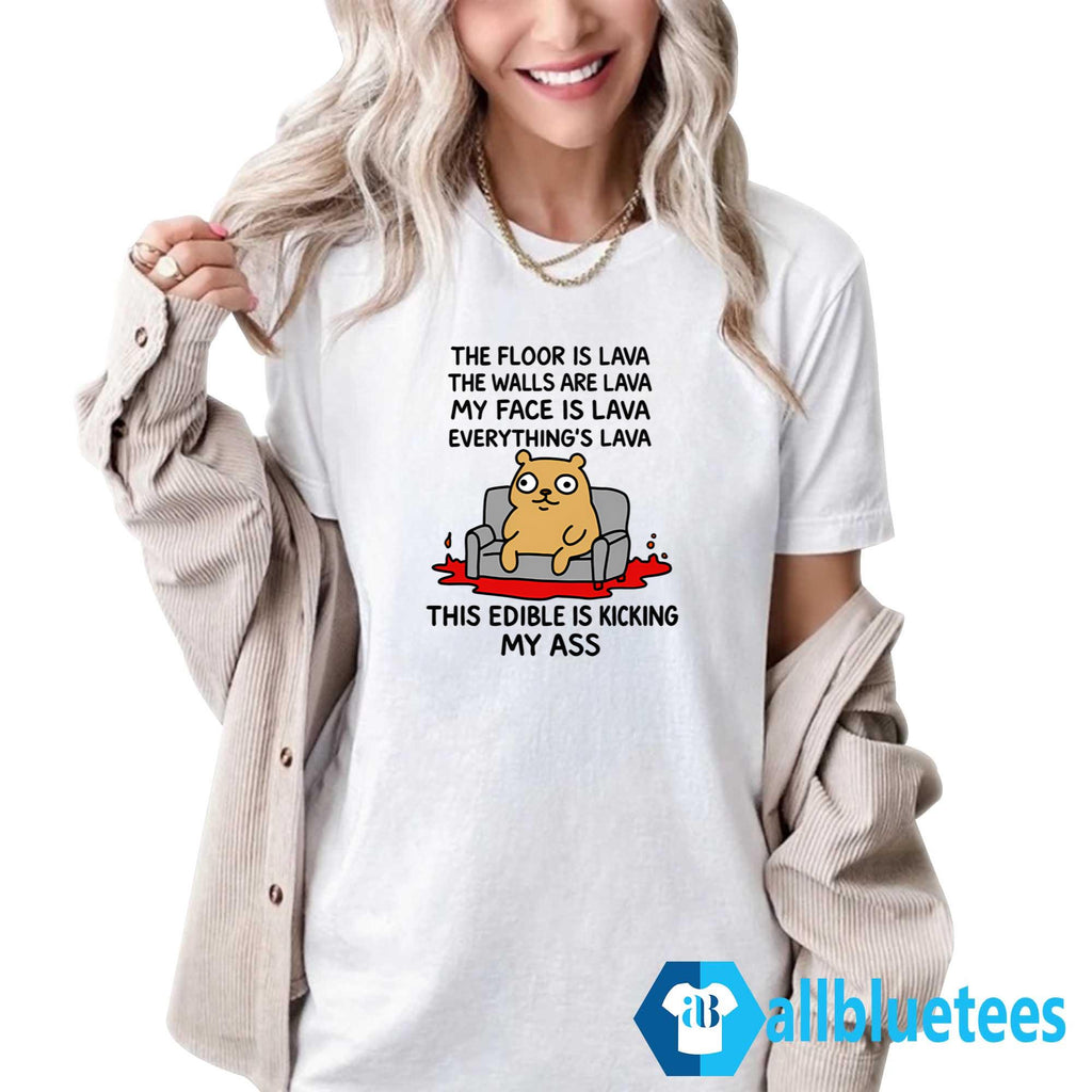 The Floor Is Lava The Walls Are Lava Everything’s Lava This Edible Is Kicking My Ass Shirt