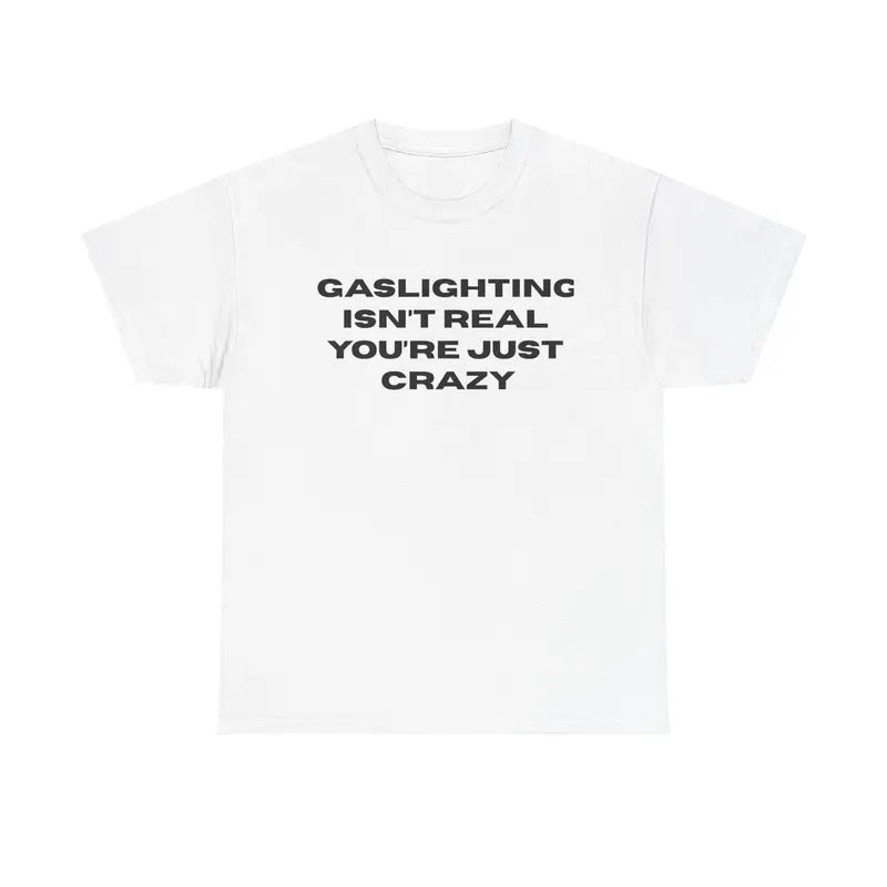 The Gaslight Shirt, Funny Meme Tee, Unisex Shirt