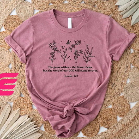 The Grass Withers Shirt God Shirtwildflowers Shirtbible Verse Shirtchristian Shirtsfaith Shirtjesus Shirtreligious Shirtgift For Her