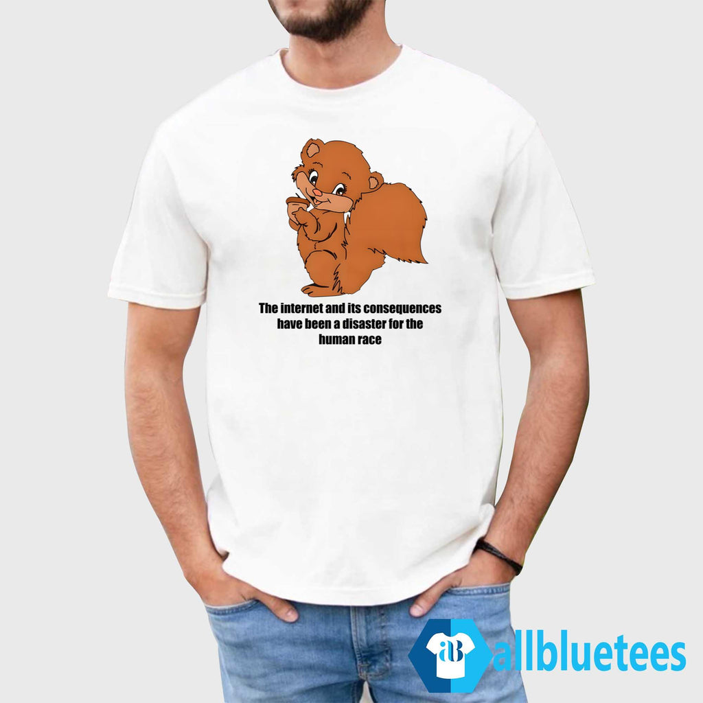 The Internet and Its Consequences Have Been A Disaster For The Human Race Shirt