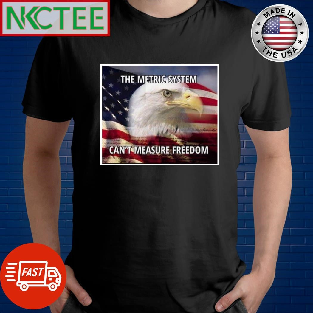 The Metric system can’t measure freedom eagle Flag of the United States shirt