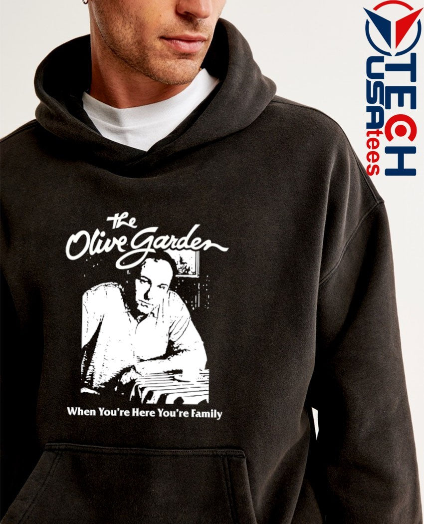 The Olive Gard when you’re here you’re family shirt
