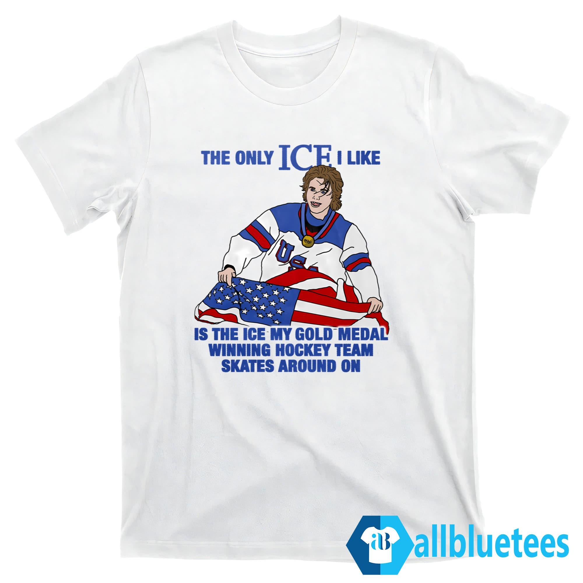 The Only ICE I Like Is The ICE My Gold Medal Winning Hockey Team Shirt