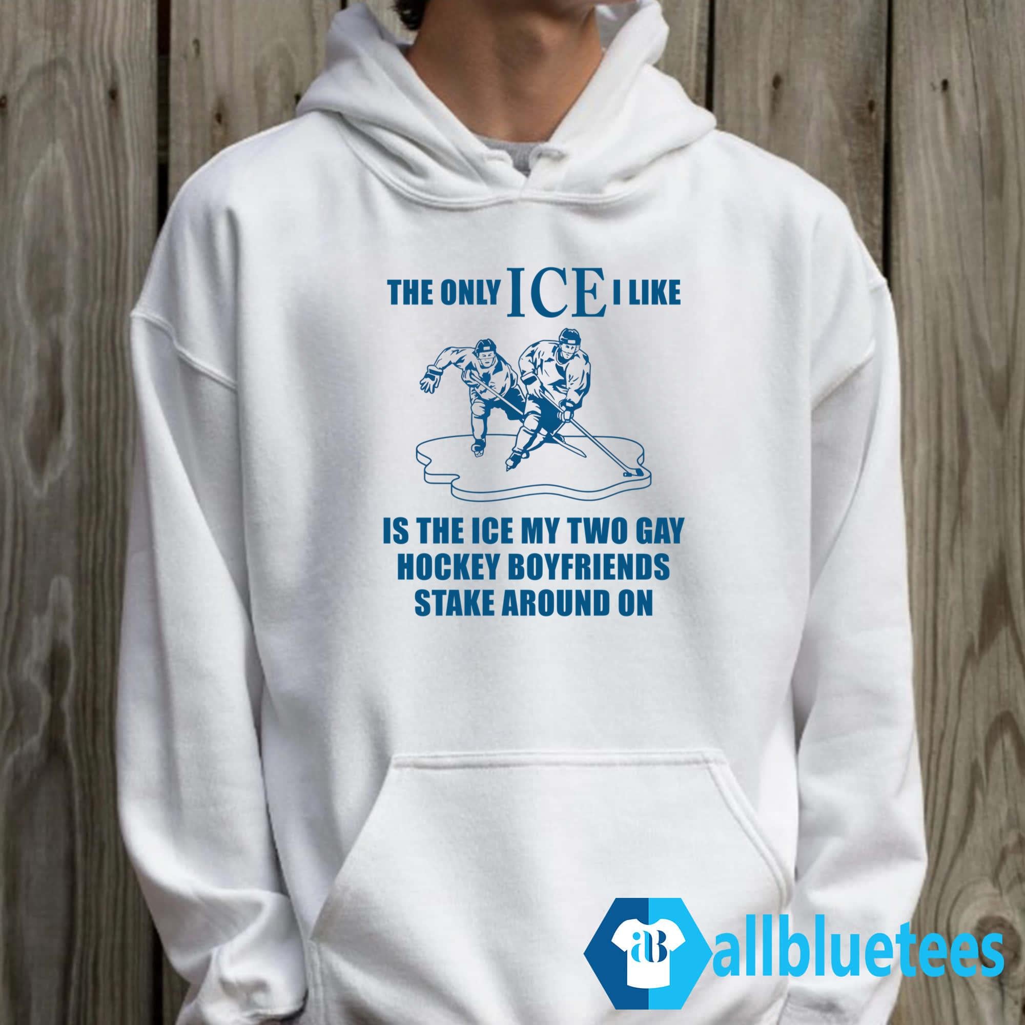 The Only ICE I Like Is The My Two Gay Hockey Boyfriends Skate Around On Shirt