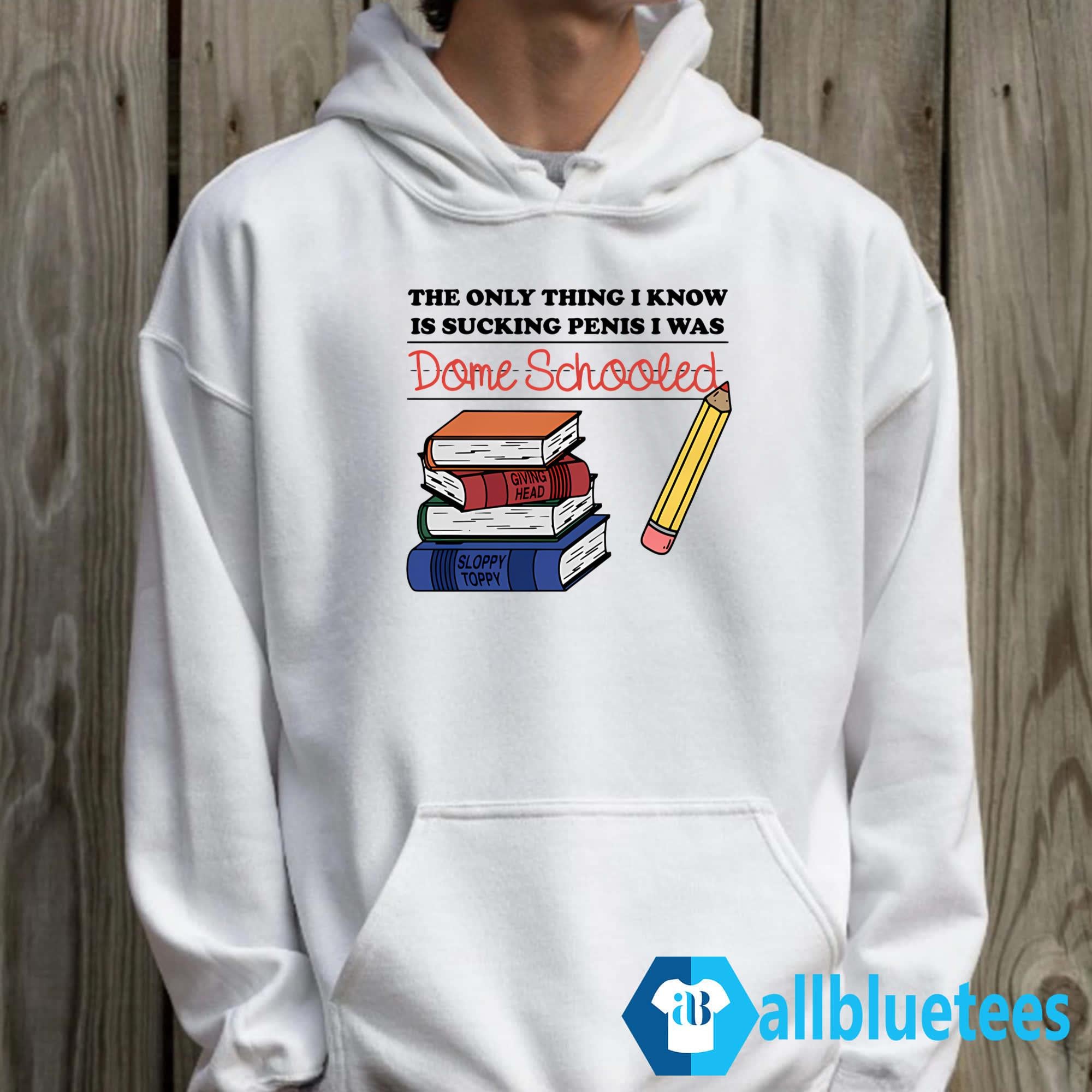 The Only Thing I Know Is Sucking Penis I Was Dome Schooled Shirt