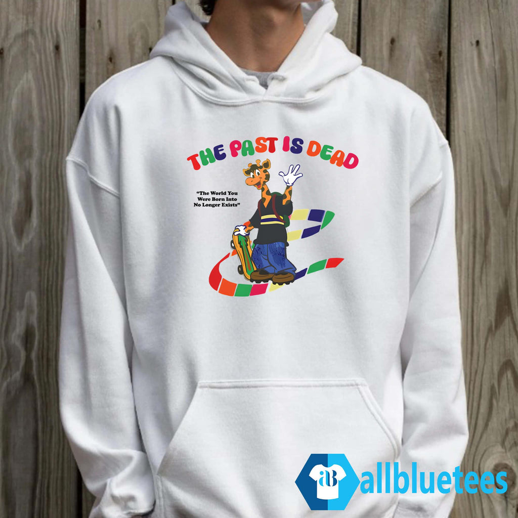 The Past Is Dead The World You Were Born Into No Longer Exists Shirt
