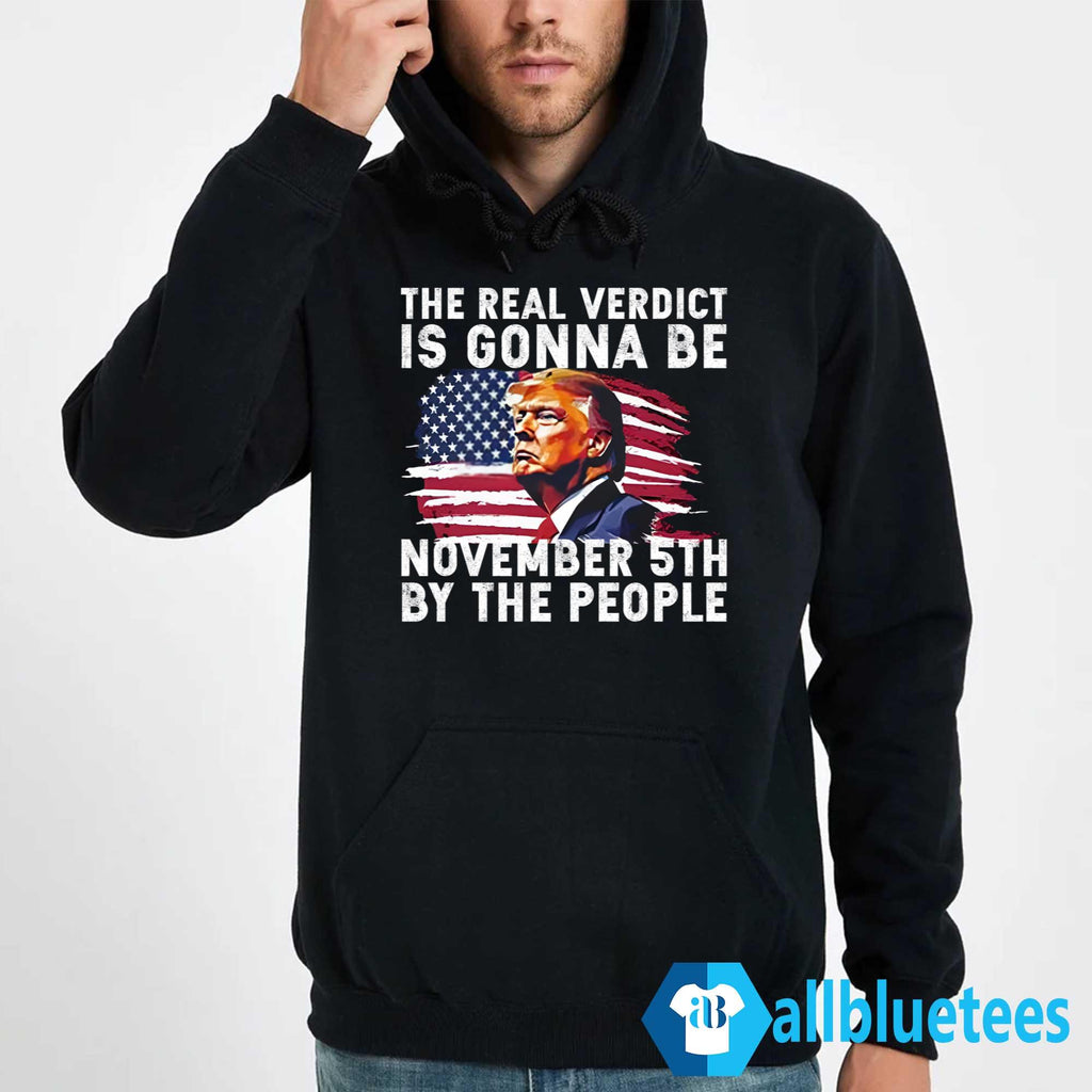 The Real Verdict Is Gonna Be November 5th By The People Shirt