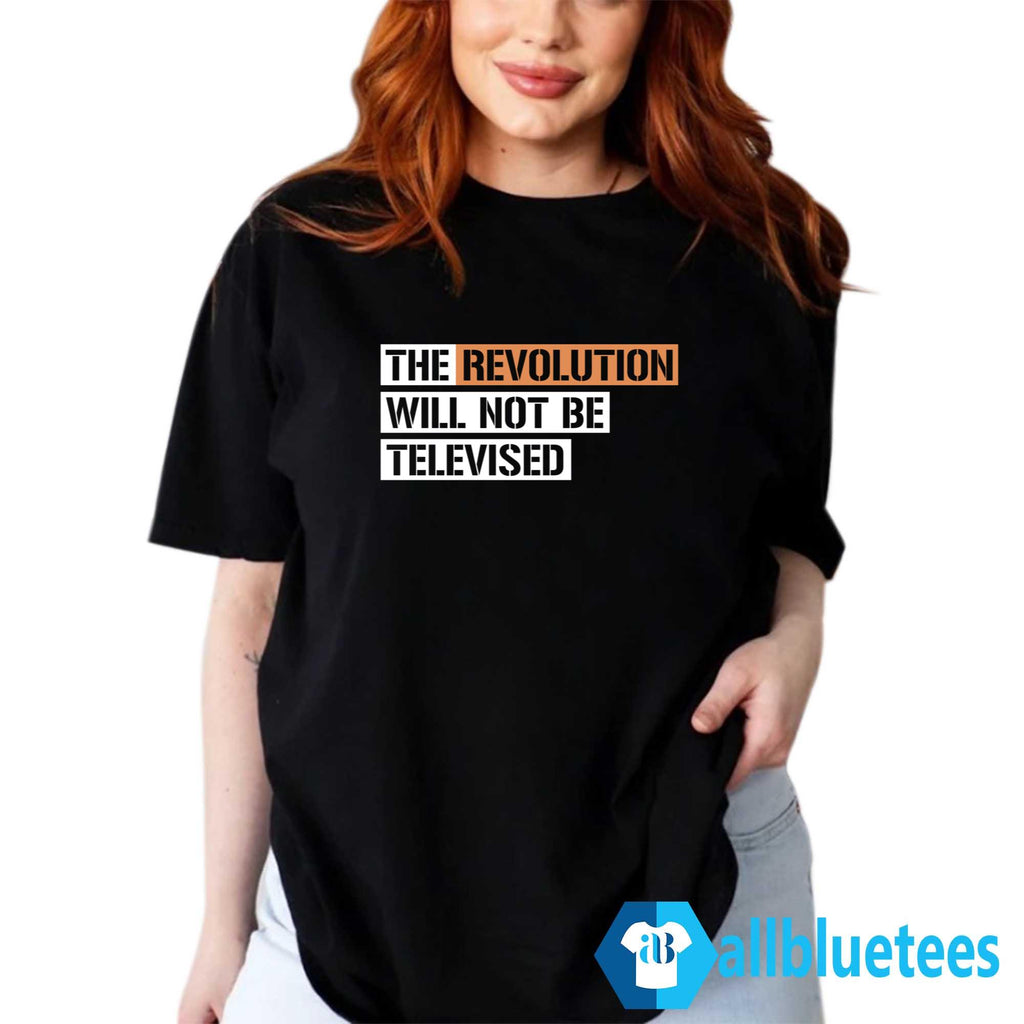 The Revolution Will Not Be Televised Shirt