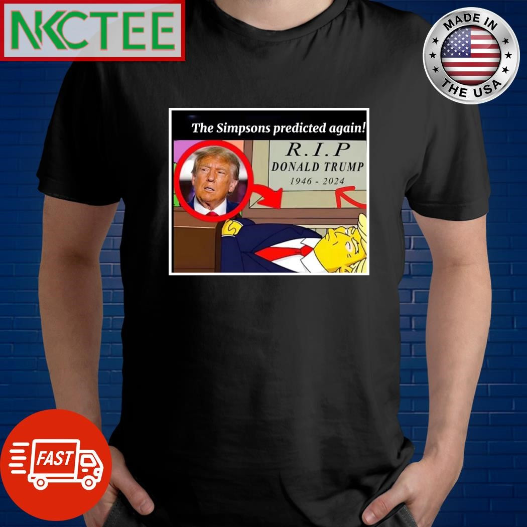 The Simpsons predicted again RIP Donald Trump 1946 2024 shirt