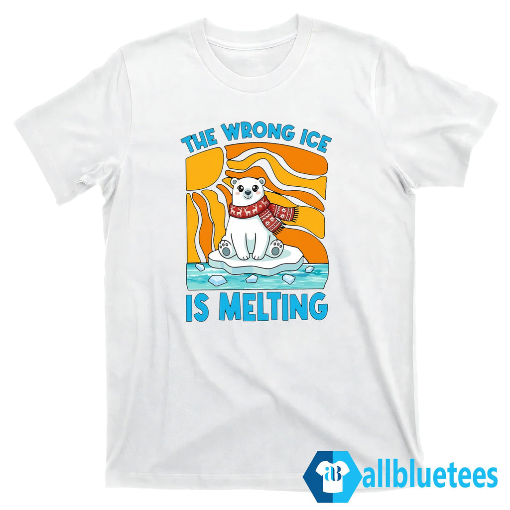The Wrong ICE Is Melting Shirt