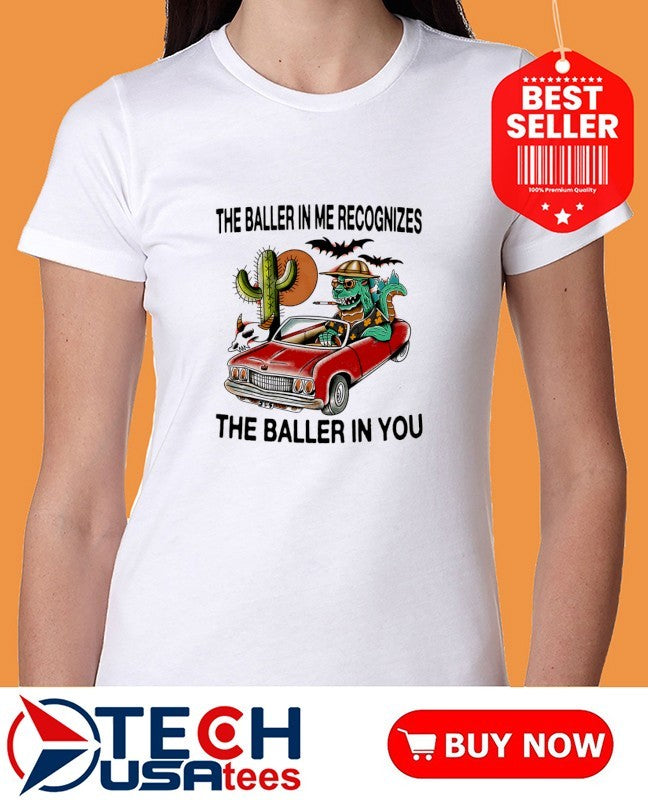 The baller in me recognizes the baller in you shirt