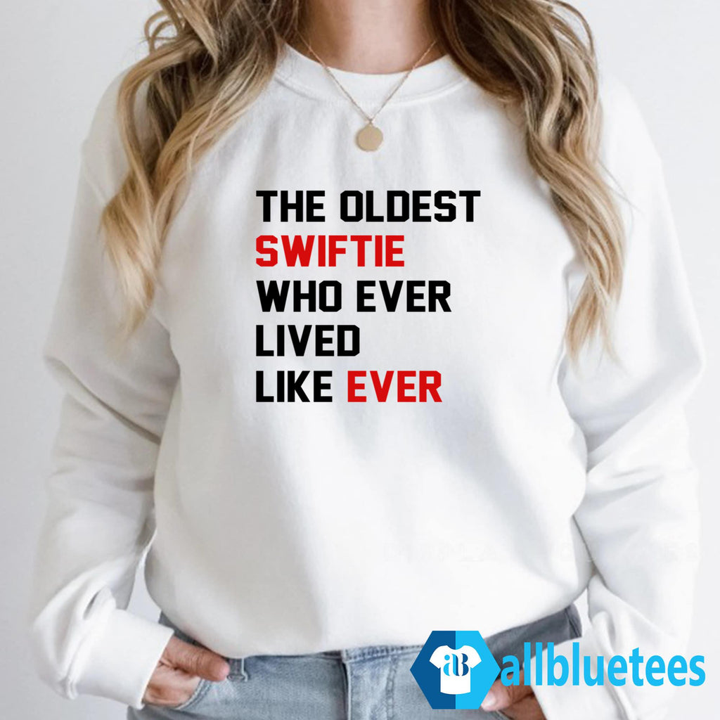 The Oldest Swiftie Who Ever Lived Like Ever Shirt