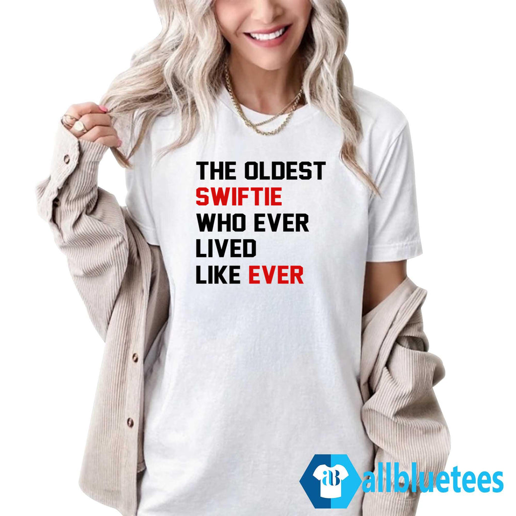 The Oldest Swiftie Who Ever Lived Like Ever Shirt