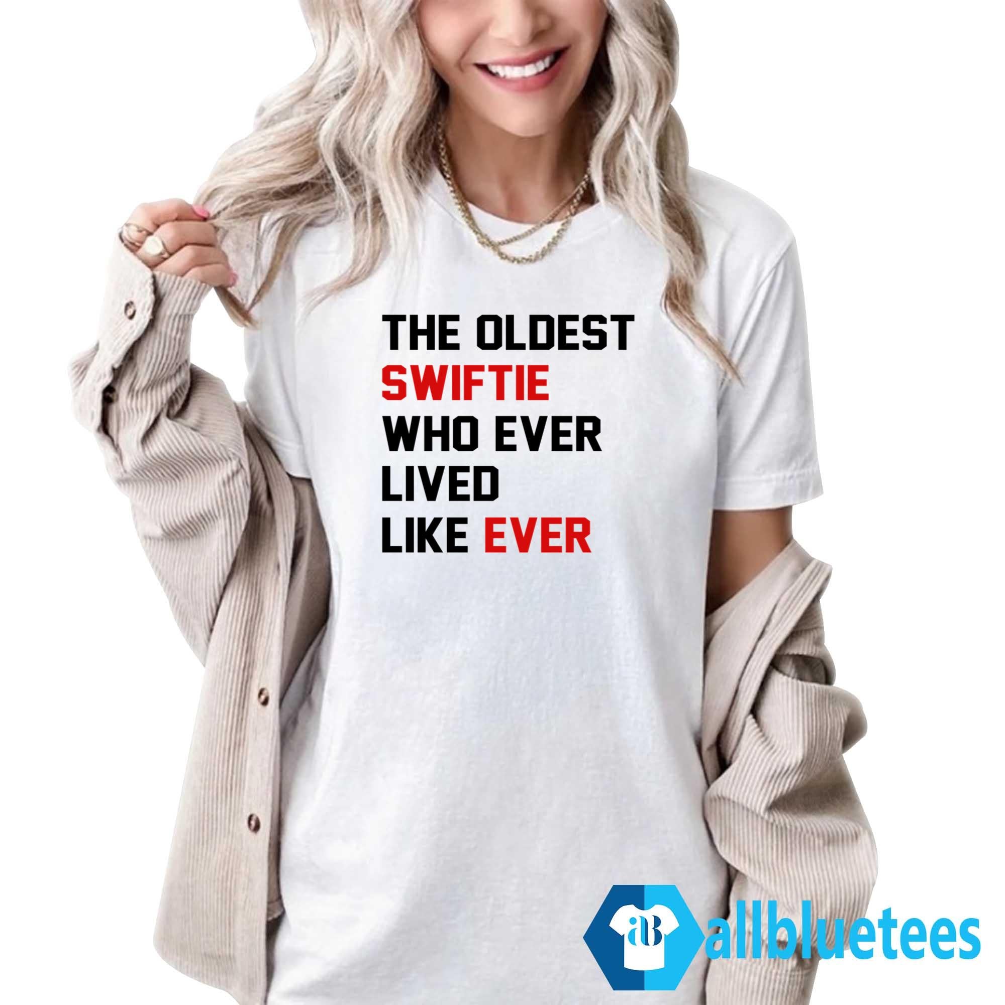 The Oldest Swiftie Who Ever Lived Like Ever Shirt