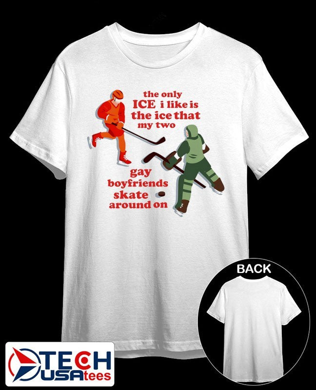 The only ICE I like is the ice that my two hay boyfriends skate around on shirt