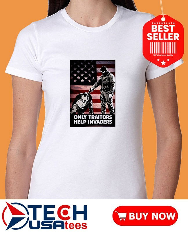 The only traitors help invaders shirt