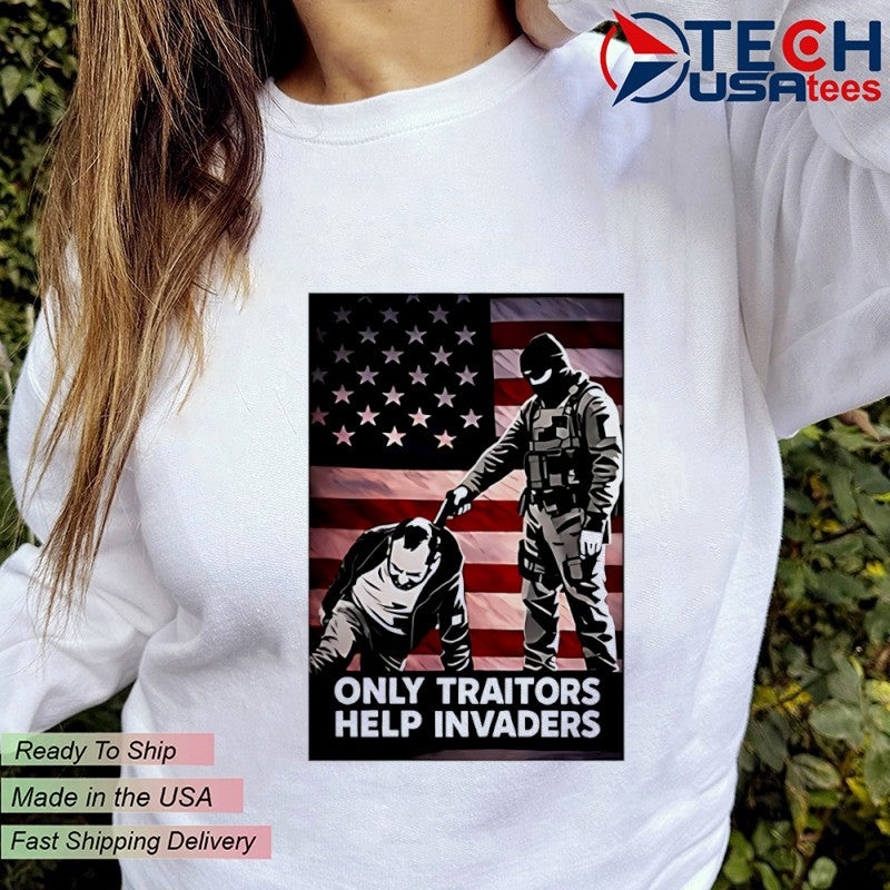 The only traitors help invaders shirt