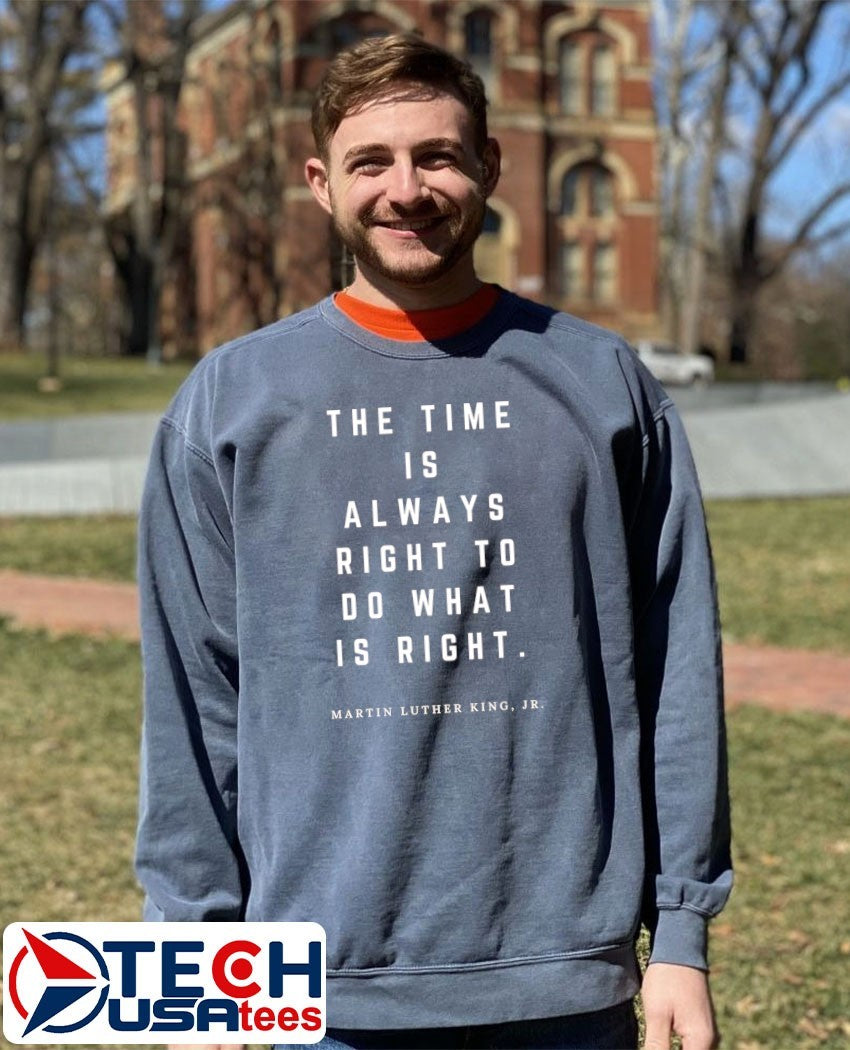 The time is always right to do what is right Martin Luther King Jr. shirt