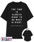 The time is always right to do what is right Martin Luther King Jr. shirt